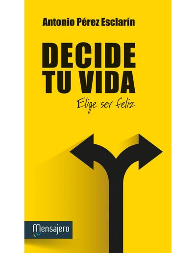Decide tu vida. Elige ser feliz.jpg